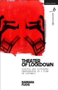 Theater of Lockdown : Digital and Distanced Performance in a Time of Pandemic