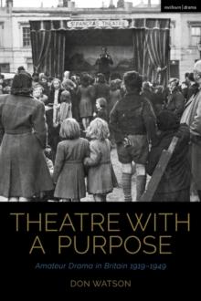 Theatre With A Purpose : Amateur Drama In Britain 1919-1949