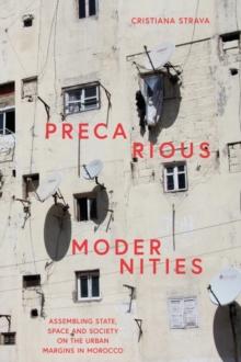 Precarious Modernities : Assembling State, Space and Society on the Urban Margins in Morocco