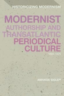 Modernist Authorship and Transatlantic Periodical Culture : 1895 1925