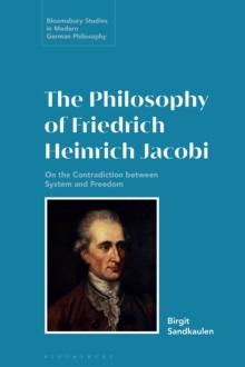 The Philosophy of Friedrich Heinrich Jacobi : On the Contradiction between System and Freedom