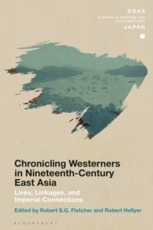 Chronicling Westerners in Nineteenth-Century East Asia : Lives, Linkages, and Imperial Connections