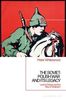 The Soviet-Polish War and its Legacy : Lenin s Defeat and the Rise of Stalinism