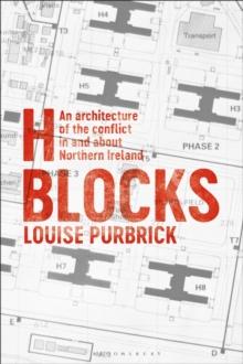 H Blocks : An Architecture of the Conflict in and about Northern Ireland