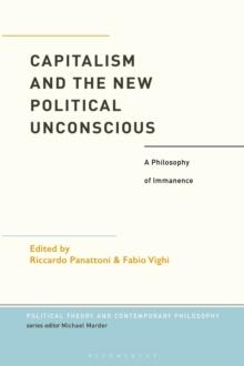 Capitalism and the New Political Unconscious : A Philosophy of Immanence