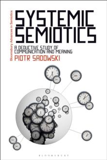 Systemic Semiotics : A Deductive Study of Communication and Meaning