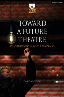 Toward a Future Theatre : Conversations During a Pandemic