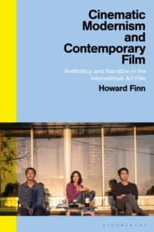 Cinematic Modernism and Contemporary Film : Aesthetics and Narrative in the International Art Film