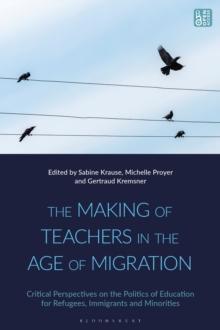 The Making of Teachers in the Age of Migration : Critical Perspectives on the Politics of Education for Refugees, Immigrants and Minorities