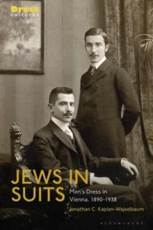 Jews in Suits : Men's Dress in Vienna, 1890-1938