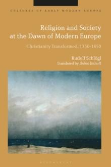 Religion and Society at the Dawn of Modern Europe : Christianity Transformed, 1750-1850