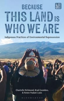 Because This Land is Who We Are : Indigenous Practices of Environmental Repossession