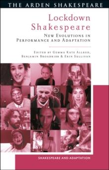 Lockdown Shakespeare : New Evolutions in Performance and Adaptation