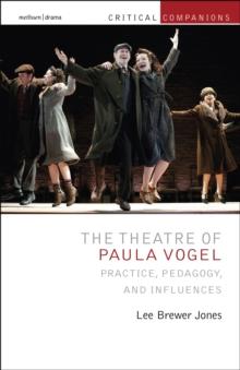 The Theatre of Paula Vogel : Practice, Pedagogy, and Influences