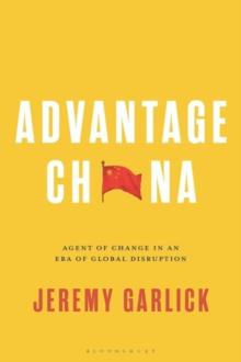 Advantage China : Agent of Change in an Era of Global Disruption