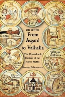 From Asgard to Valhalla : The Remarkable History of the Norse Myths