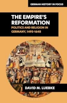 The Empires Reformations : Politics and Religion in Germany, 1495-1648