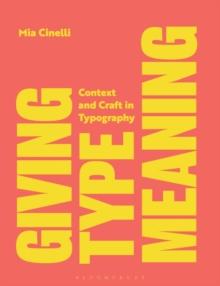 Giving Type Meaning : Context and Craft in Typography