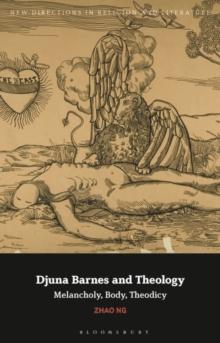 Djuna Barnes and Theology : Melancholy, Body, Theodicy