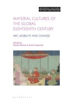 Material Cultures of the Global Eighteenth Century : Art, Mobility, and Change