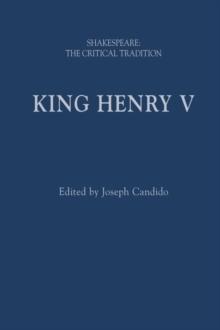 King Henry V : Shakespeare: the Critical Tradition