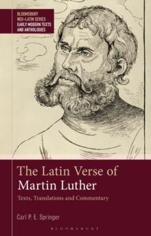 The Latin Verse of Martin Luther : Texts, Translations and Commentary