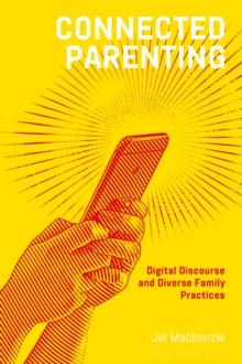 Connected Parenting : Digital Discourse and Diverse Family Practices