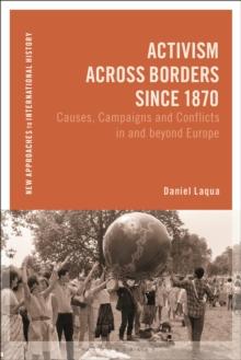 Activism across Borders since 1870 : Causes, Campaigns and Conflicts in and Beyond Europe