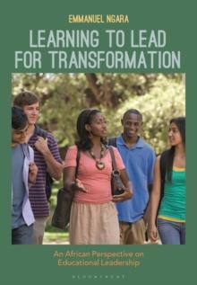 Learning to Lead for Transformation : An African Perspective on Educational Leadership