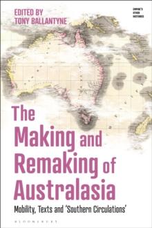 The Making and Remaking of Australasia : Mobility, Texts and Southern Circulations