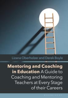 Mentoring and Coaching in Education : A Guide to Coaching and Mentoring Teachers at Every Stage of their Careers