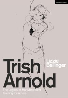 Trish Arnold : The Legacy of Her Movement Training for Actors