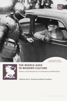 The Middle Ages in Modern Culture : History and Authenticity in Contemporary Medievalism