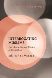 Interrogating Muslims : The Liberal-Secular Matrix of Integration