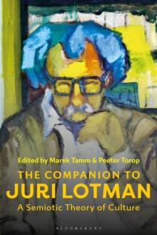 The Companion to Juri Lotman : A Semiotic Theory of Culture