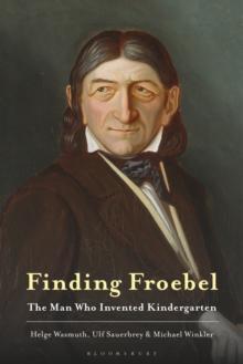 Finding Froebel : The Man Who Invented Kindergarten