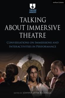 Talking about Immersive Theatre : Conversations on Immersions and Interactivities in Performance