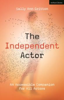 The Independent Actor : An Accessible Companion for All Actors