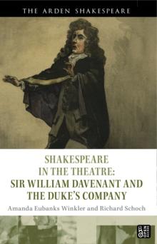 Shakespeare in the Theatre: Sir William Davenant and the Dukes Company