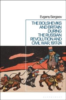 The Bolsheviks and Britain during the Russian Revolution and Civil War, 1917-24