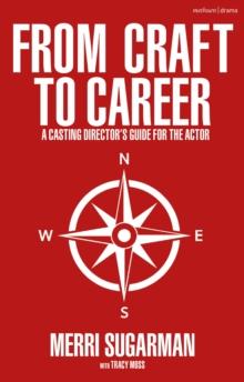 From Craft to Career : A Casting Directors Guide for the Actor