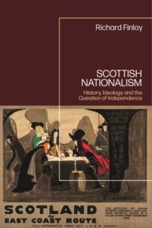 Scottish Nationalism : History, Ideology and the Question of Independence