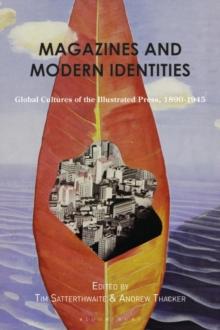 Magazines and Modern Identities : Global Cultures of the Illustrated Press, 1880 1945