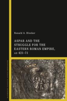 Aspar and the Struggle for the Eastern Roman Empire, AD 421 71