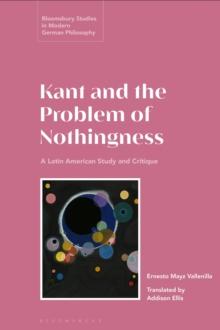 Kant and the Problem of Nothingness : A Latin American Study and Critique