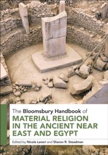 The Bloomsbury Handbook of Material Religion in the Ancient Near East and Egypt