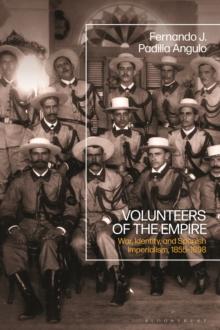 Volunteers of the Empire : War, Identity, and Spanish Imperialism, 1855-1898