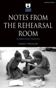 Notes from the Rehearsal Room : A Directors Process