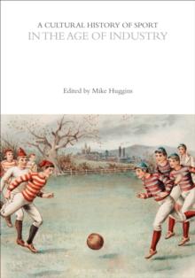 A Cultural History of Sport in the Age of Industry