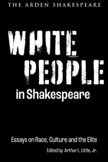 White People in Shakespeare : Essays on Race, Culture and the Elite